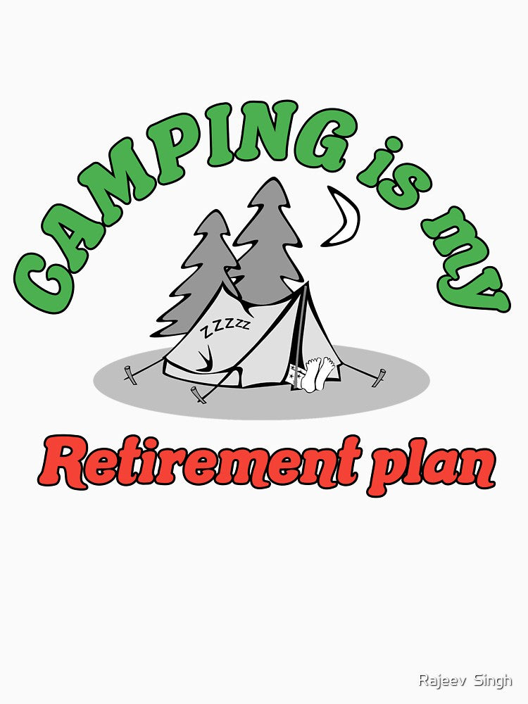 Camping is my retirement plan by Rajeev  Singh