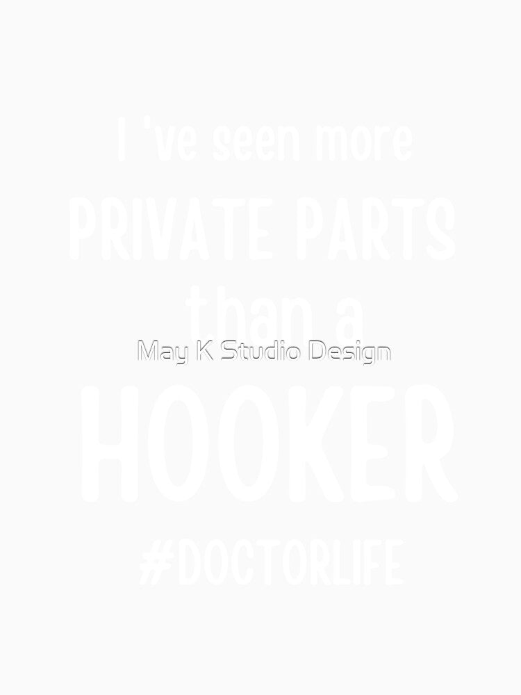 I've Seen More Private Parts Than A Hooker #doctorlife shirt, doctor T-shirt, funny doctor saying, doctor birthday gift, doctor Christmas gift by May K Studio Design