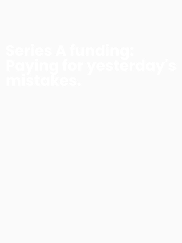 Series A funding: Paying for yesterday's mistakes. by TrendStamps