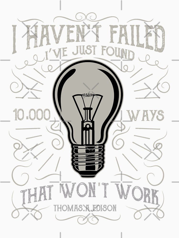 I Haven't Failed - Just Found 10000 Ways That Won't Work by depresident