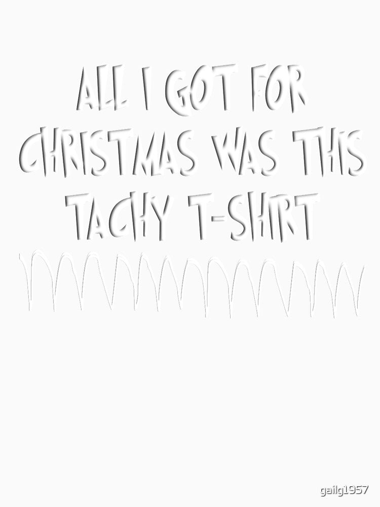 Tachy Cardiac Christmas T-Shirt by gailg1957