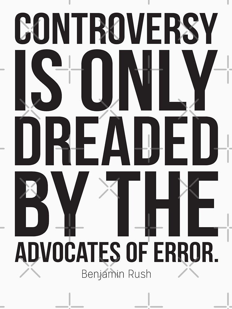 Controversy Is Only Dreaded By The Advocates Of Error Inspirational Quotes by ProjectX23