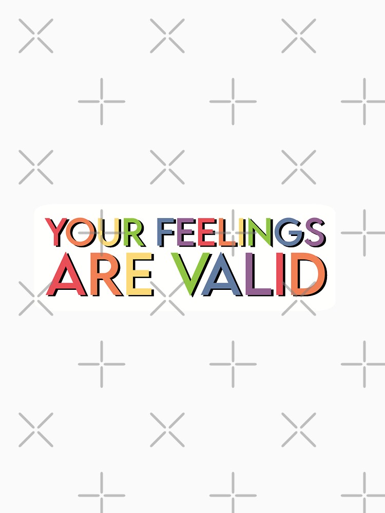 Your feelings are valid by Doctor Michaela