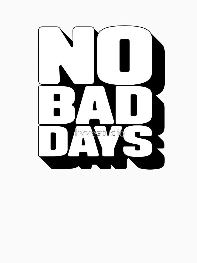 No bad days by livvestudio