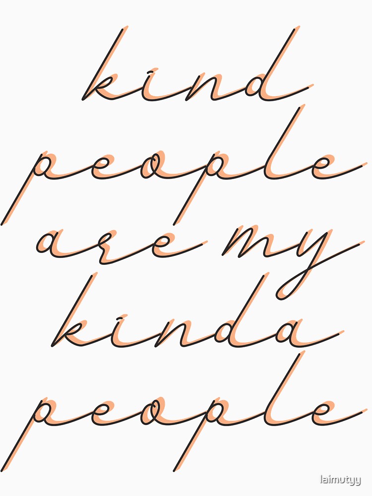 Kind people are my kinda people by laimutyy