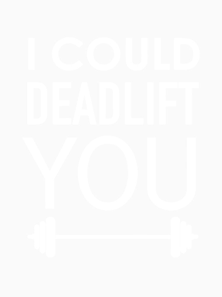 I Could Dead Weight Lift Deadlift Weightlifting Gym T Shirt by shoutoutshirtco