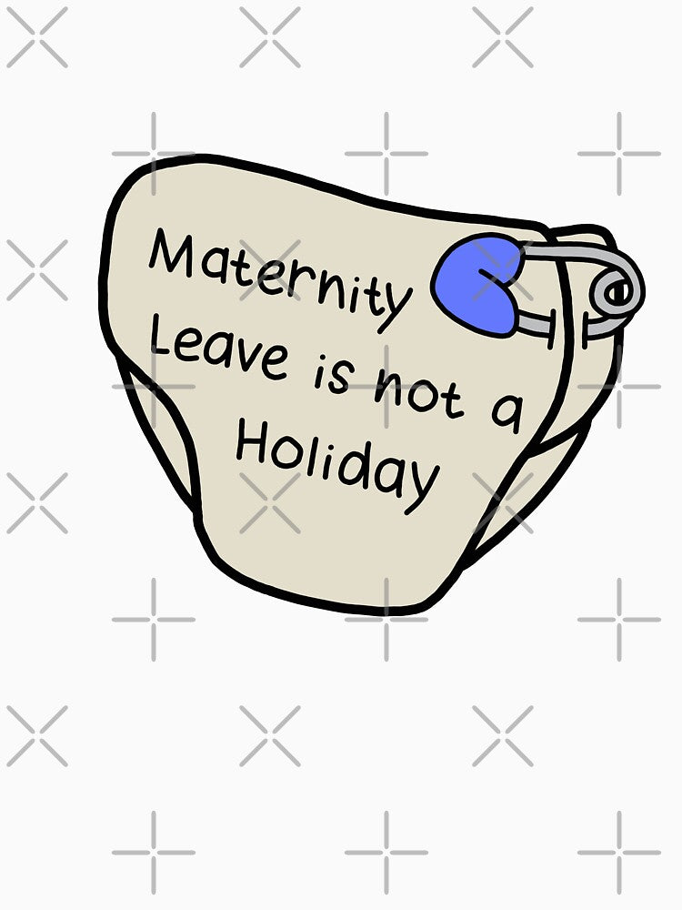Maternity leave is not a holiday by Doctor Michaela