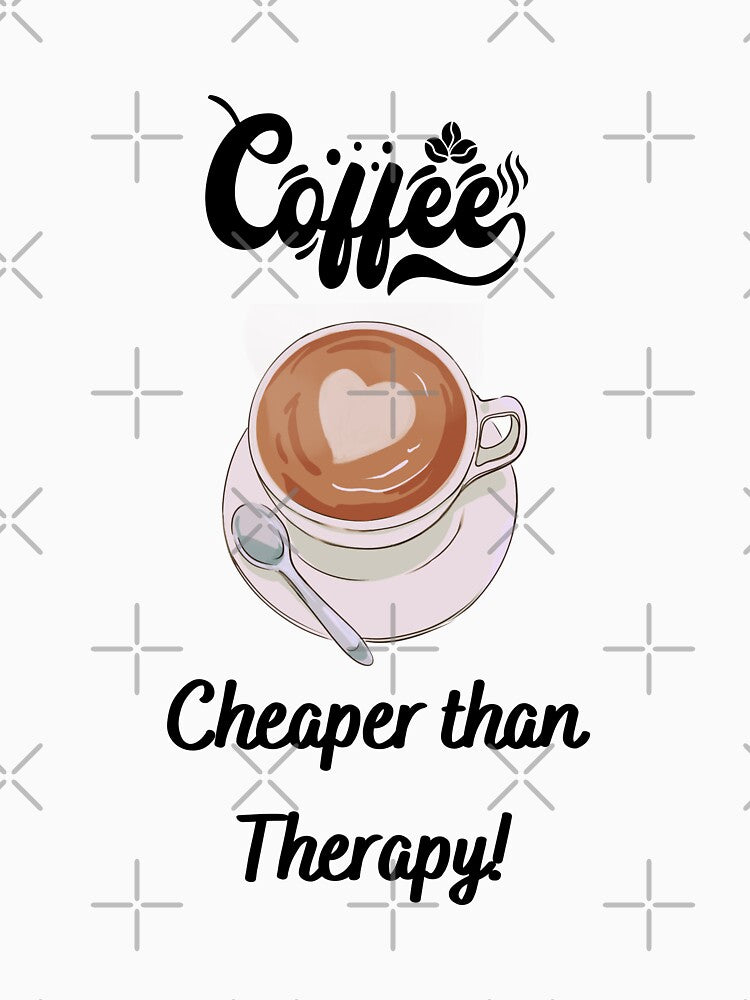 Coffee Cheaper than Therapy! - Funny coffee quotes by Happier-Futures