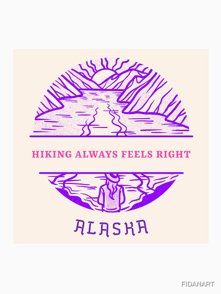 Hiking Feels Always Right -  Alaska Hiking by FIDANART