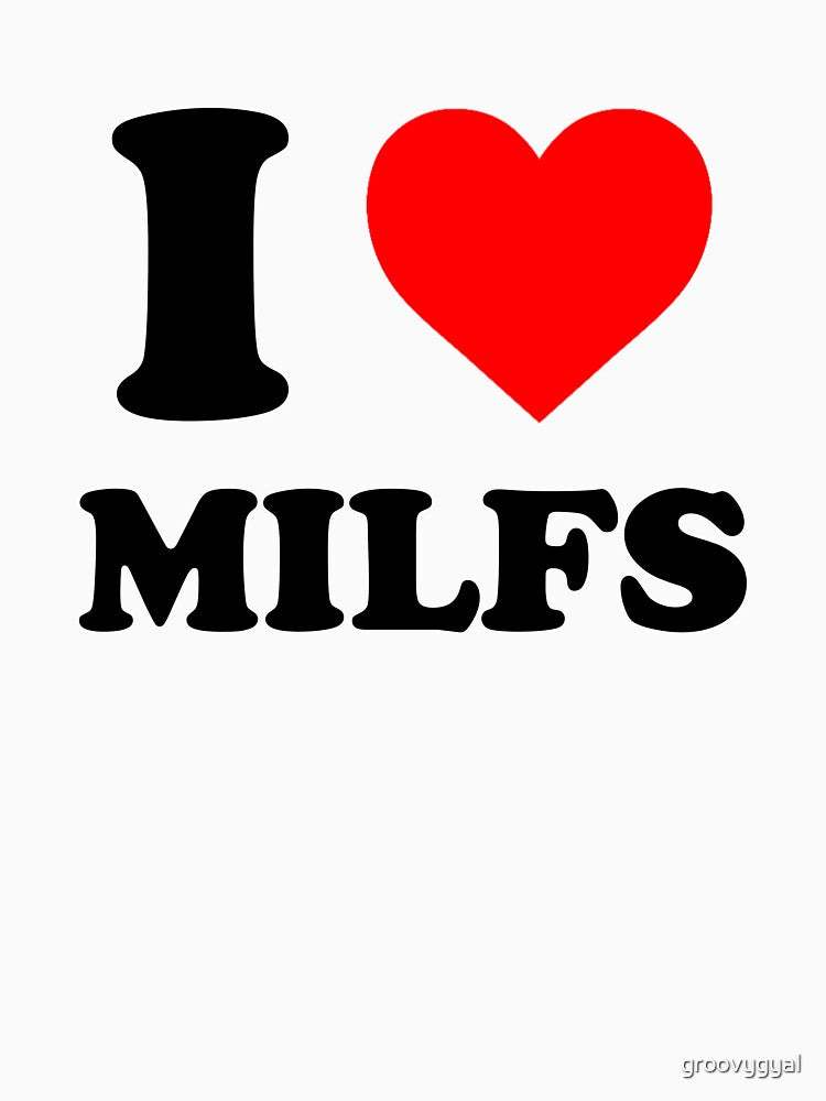 I love MILFS by groovygyal