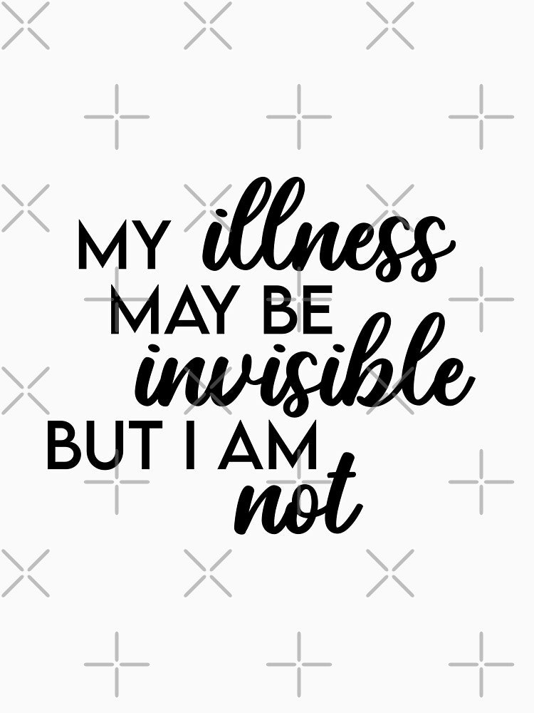 My illness may be invisible but I am not by Doctor Michaela