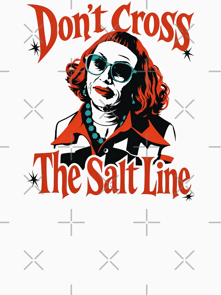Aunt Gladys Don’t Cross the Salt Line by MadcapPrints