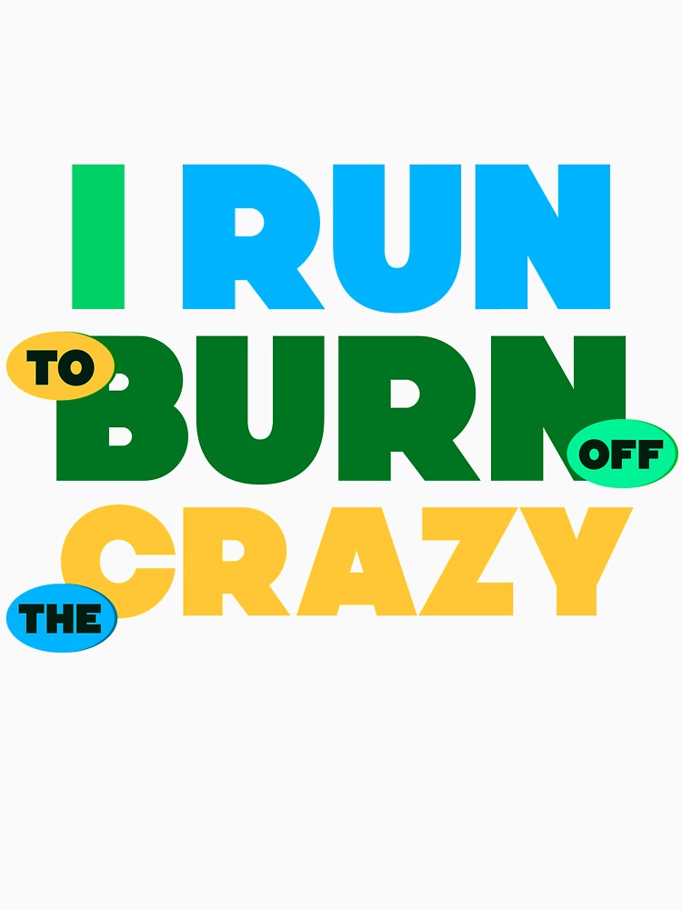 I Run To Burn Off The Crazy Funny Jogging lovers gift by djpraxis
