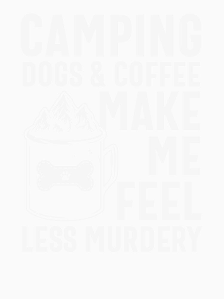 Camping Dogs Coffee Make Me Feel Happy Funny by King of Colored Stickers