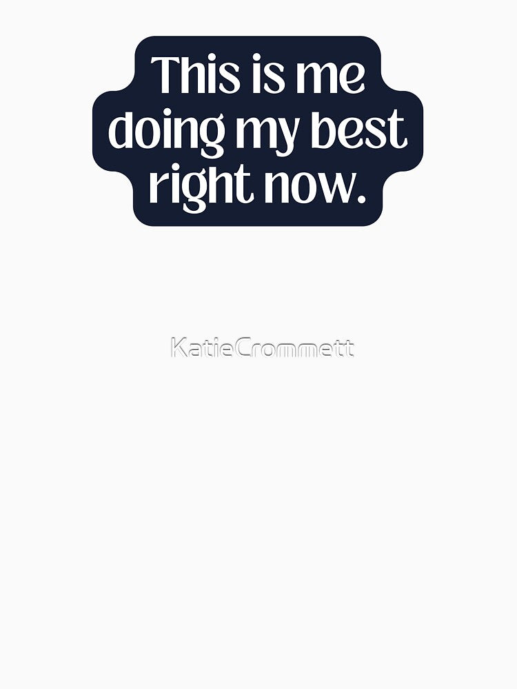 This is me doing my best right now | Acceptance | by KatieCrommett