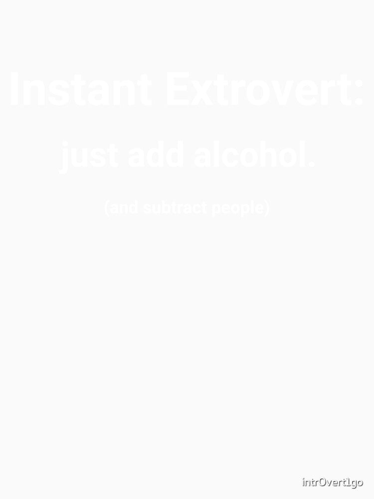 Instant Extrovert: just add alcohol (and subtract people) by intr0vert1go