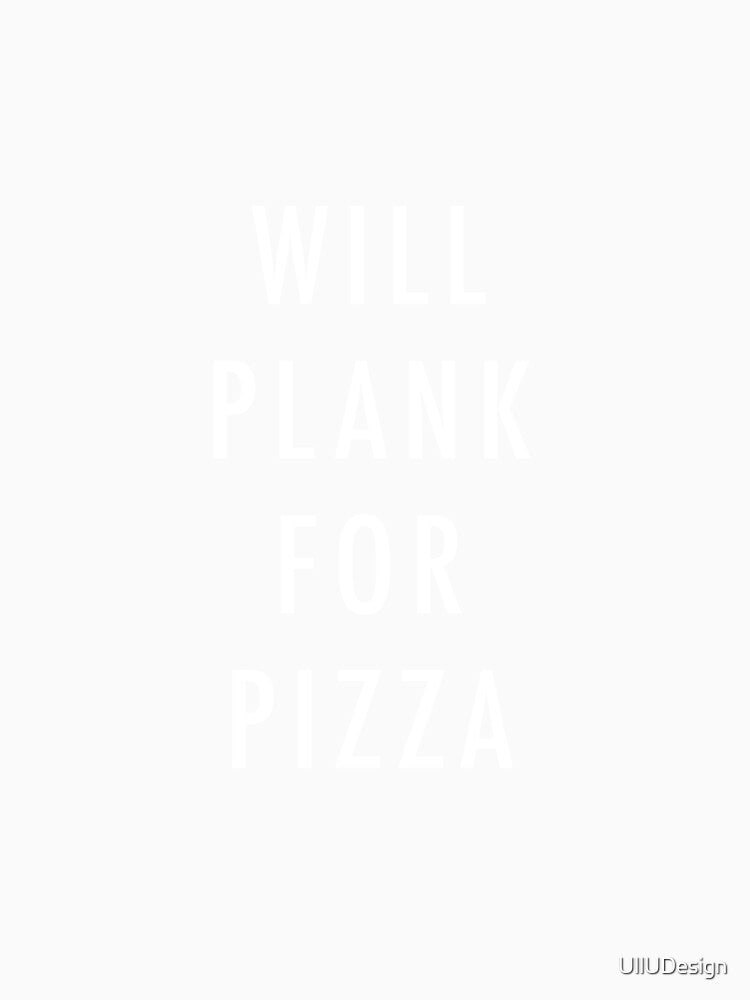 Will Plank For Pizza by UllUDesign
