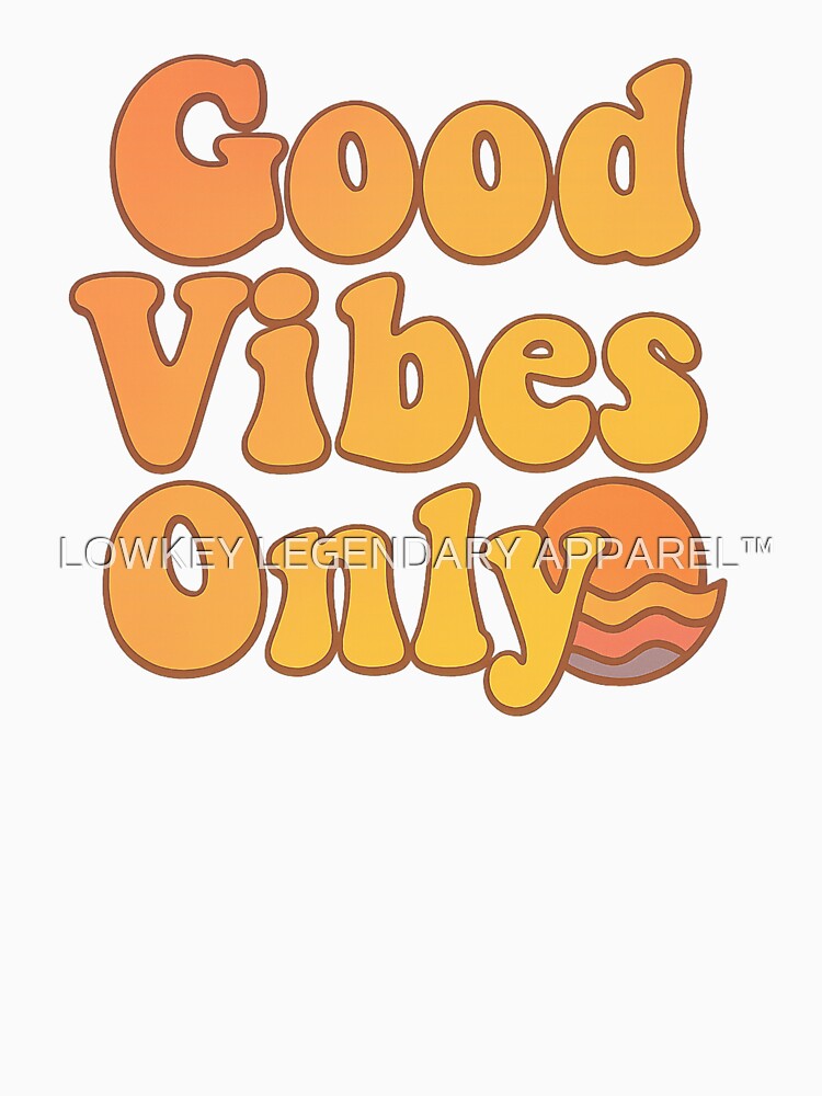 Good Vibes Only | Bubbly Font Aesthetic | Orange Positivity Drip | Gen Z Mood Boost | Delulu Style Energy | Happycore Fashion | Visual Uplift by LOWKEY LEGENDARY APPAREL™