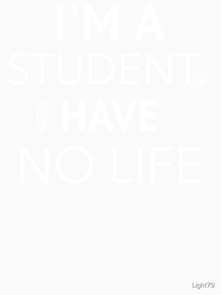 I am A Student I Have No Life by Light79