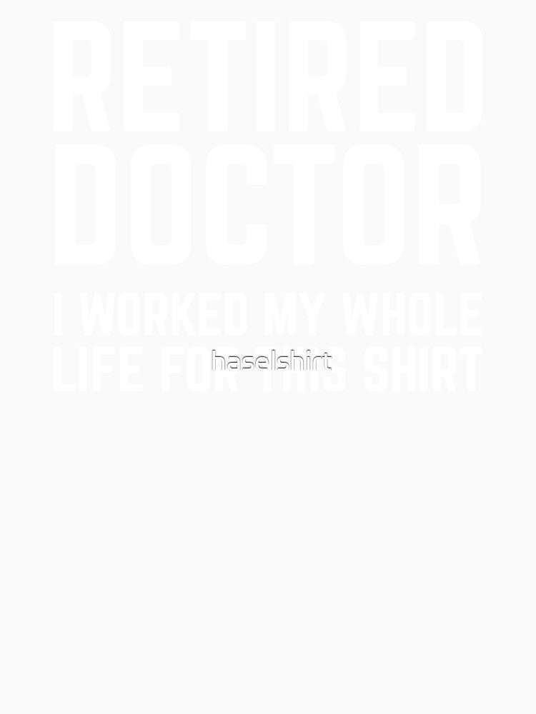 Retired Doctor Retirement Gift Idea by haselshirt