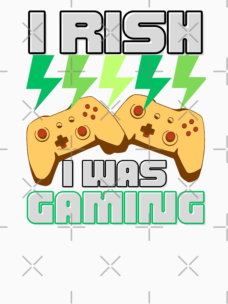I RISH I WAS GAMING , shirts and many other products....... by Misnrays93