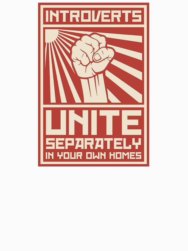 Introverts Unite Separately In Your Own Homes by TheShirtYurt