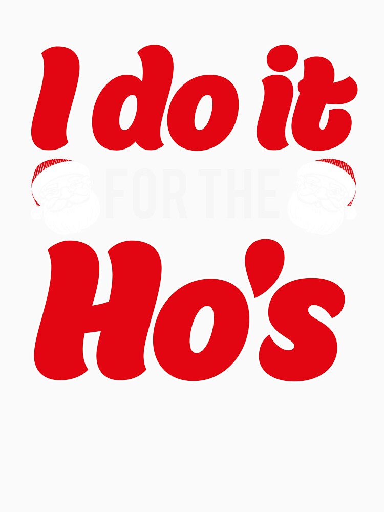 I Do It For The Ho's Santa Christmas T-Shirt by AllStarMerch