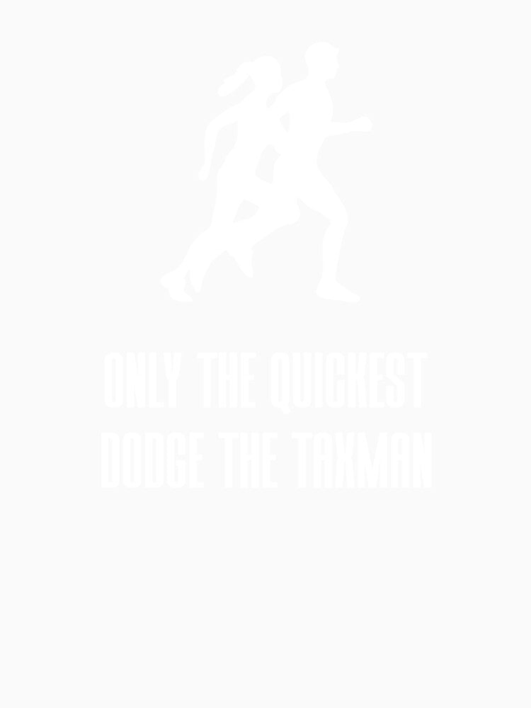 Only the quickest dodge the taxman by JMBoy