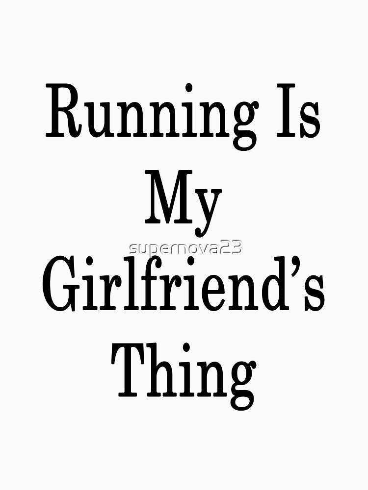 Running Is My Girlfriend's Thing by supernova23