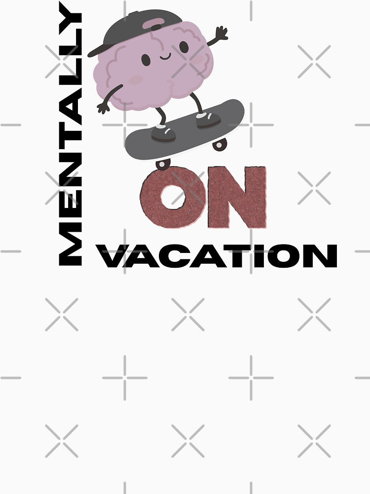 Mentally On Vacation Funny Student Quote by Art IN Pack