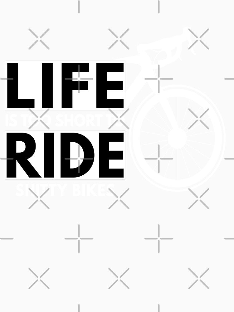 Life Is too Short , Funny Cycling, Cyclist Quote by Aerial Addicts