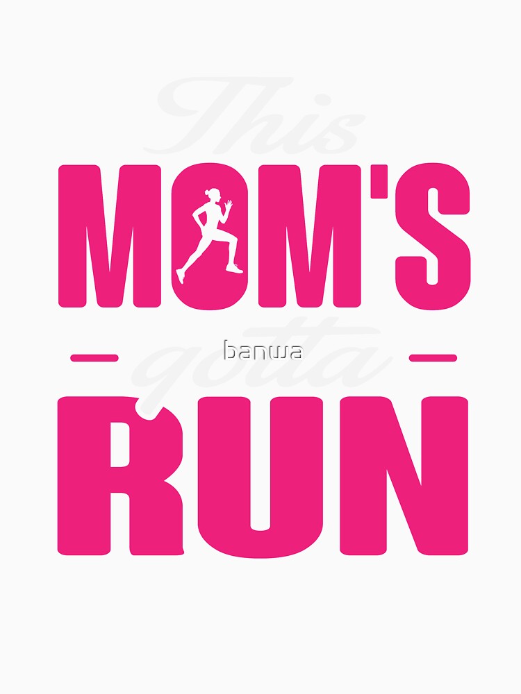 This Mom's Gotta Run by banwa