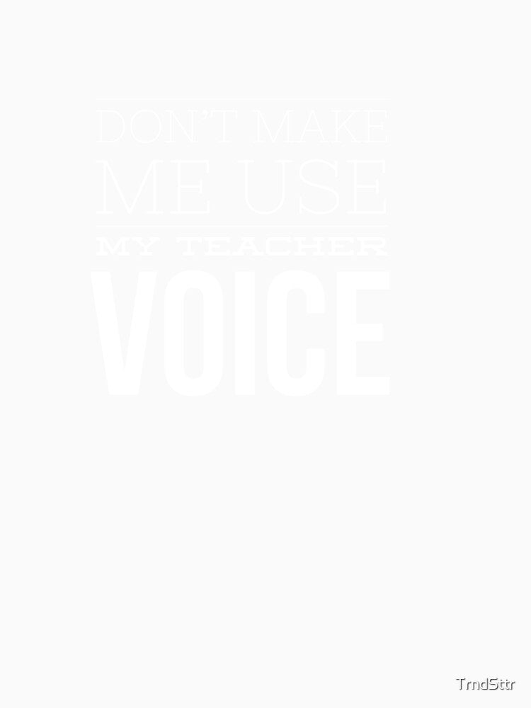 Funny Teacher Voice Gift by TrndSttr