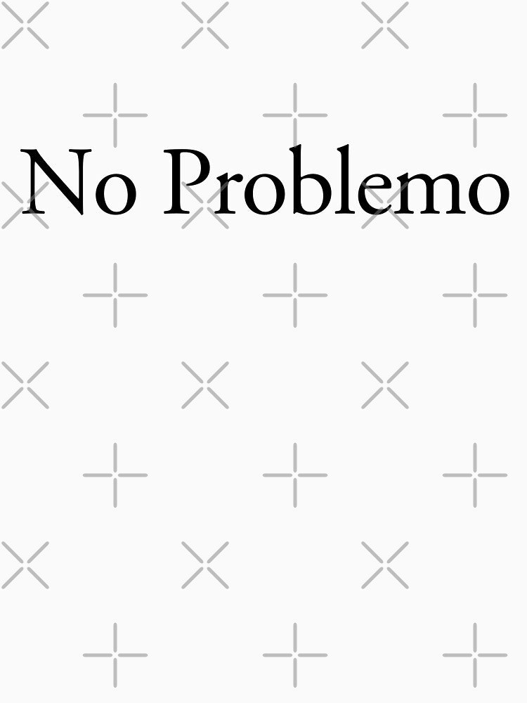 No Problemo Simple by badCasperTees