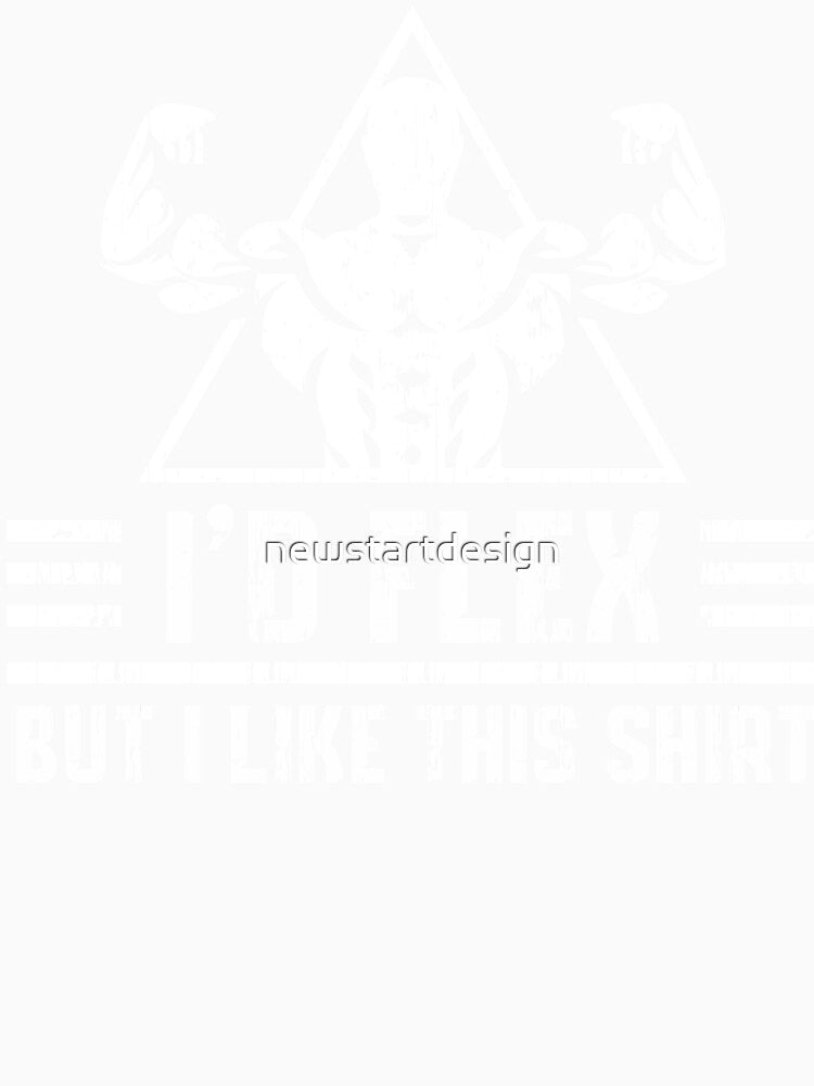 I Would Flex But I Like This Shirt Funny Weight Lifting Tee by newstartdesign