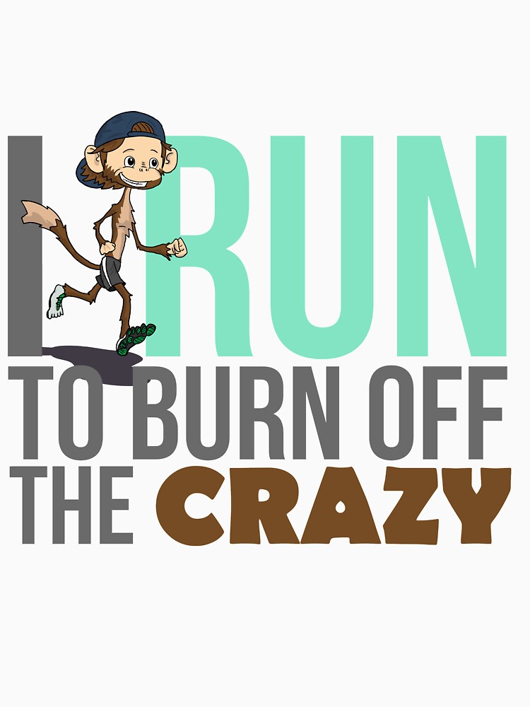 I Run To Burn Off The Crazy Cute Fun Jogging lovers gift by djpraxis