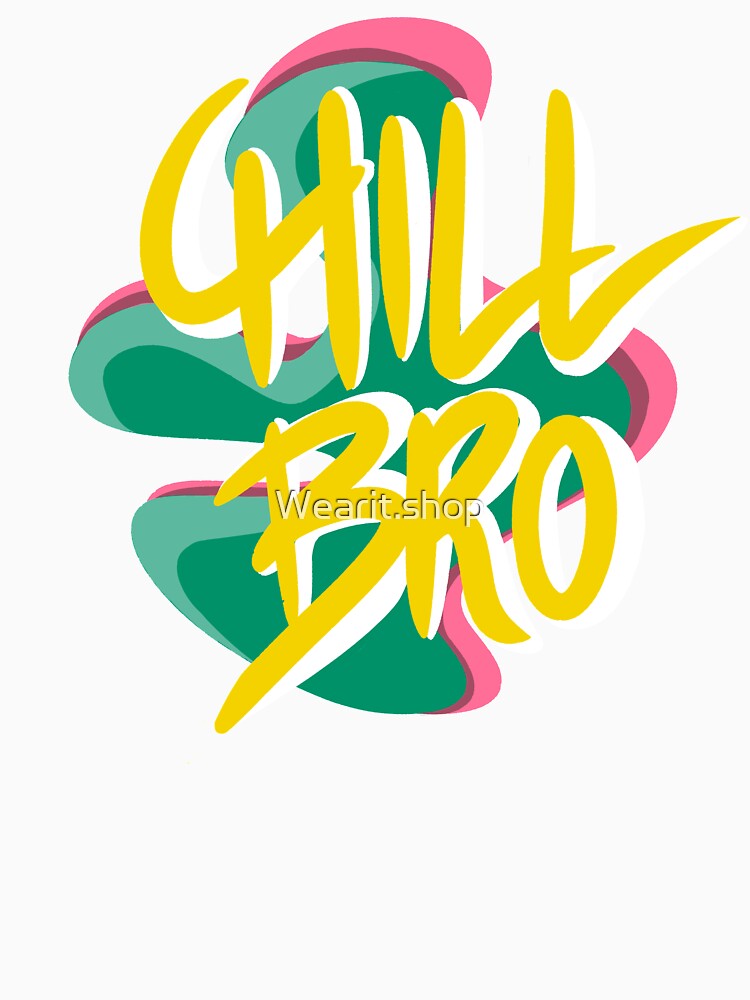 Chill bro by Wearit.shop