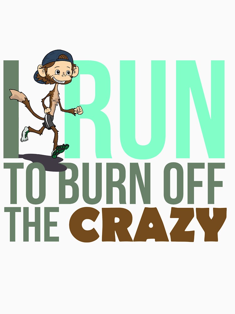 I Run To Burn Off The Crazy Cute Fun Running lovers gift by djpraxis