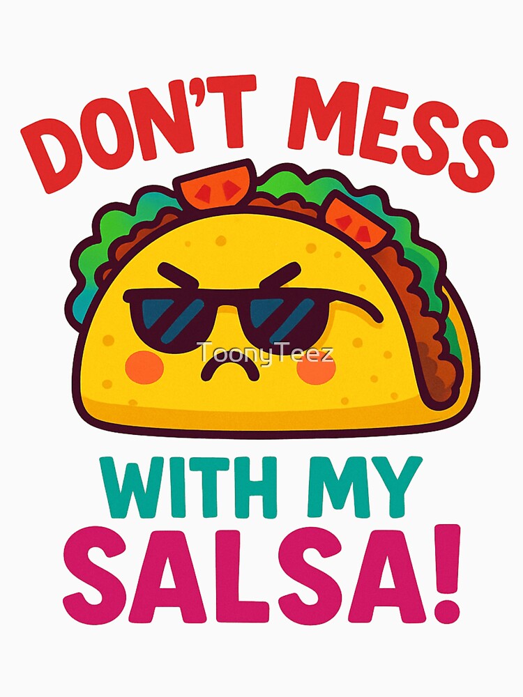 Don’t Mess with My Salsa – Funny Angry Taco Design by ToonyTeez
