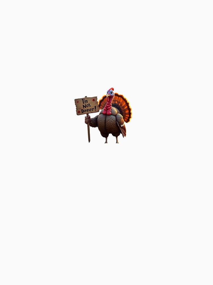 Turkey holding a sign: “I’m Not Dinner!” by STICKERS FOR SALE NOW