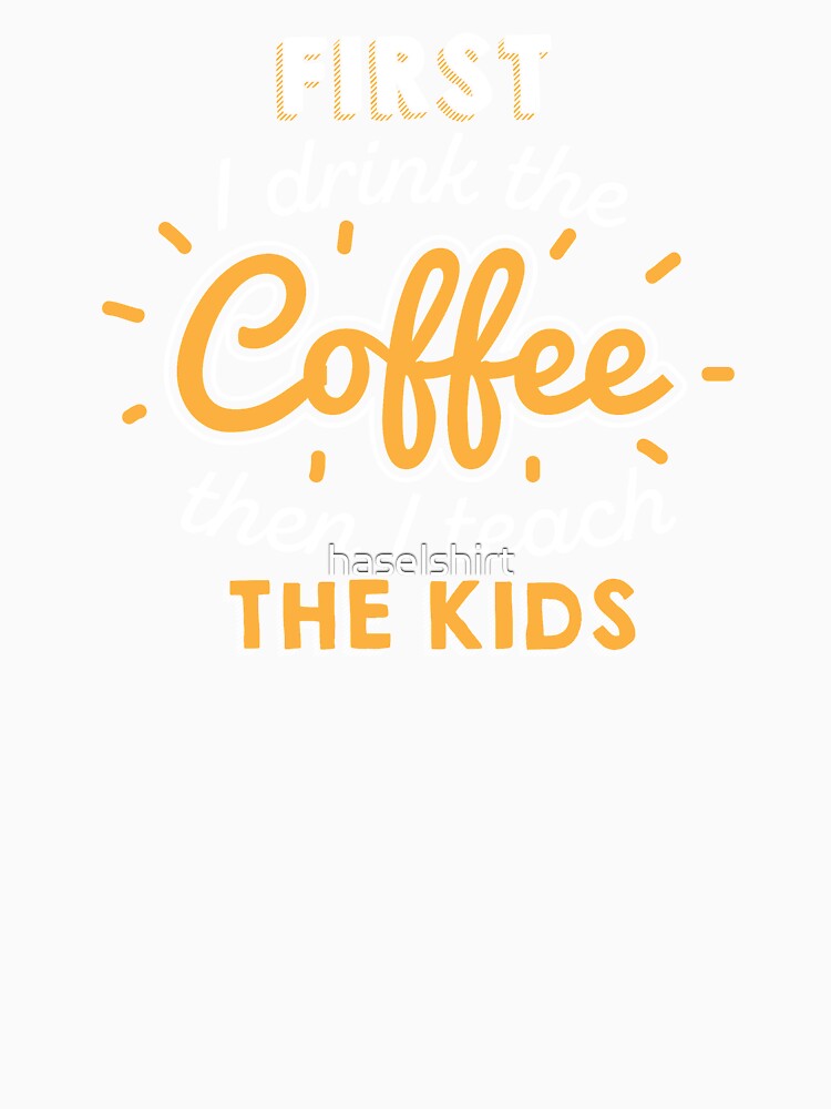 Teacher Teacher's Day Coffee Teacher's Gift by haselshirt