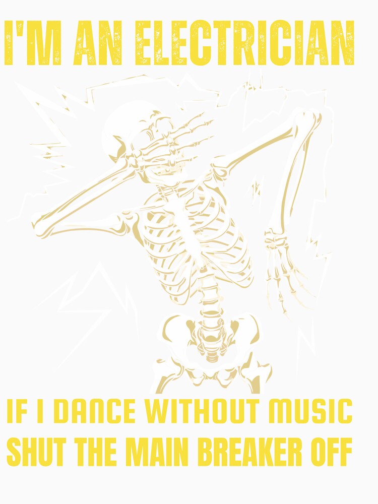 I'm An Electrician If I Dance Without Music Funny Skeleton by TheTimer