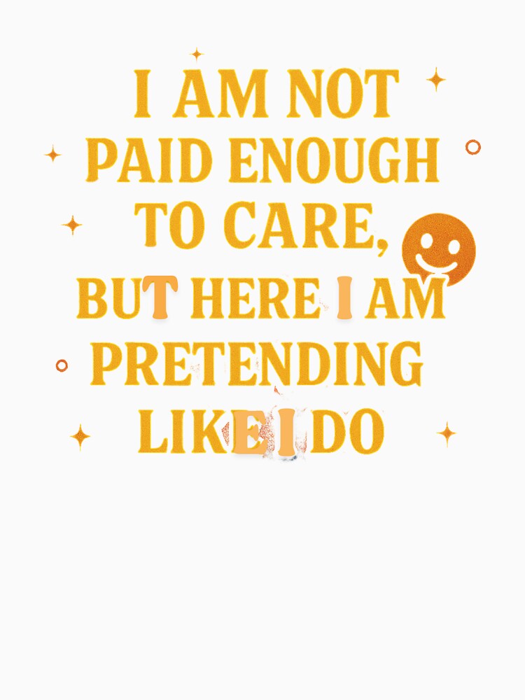 I am not paid enough to care by whatthefoxsays