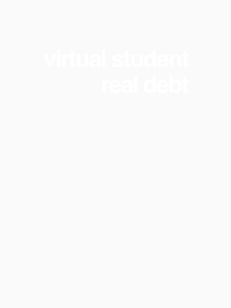 Virtual student, real debt minimalist slogan by Lemon-Squeezy