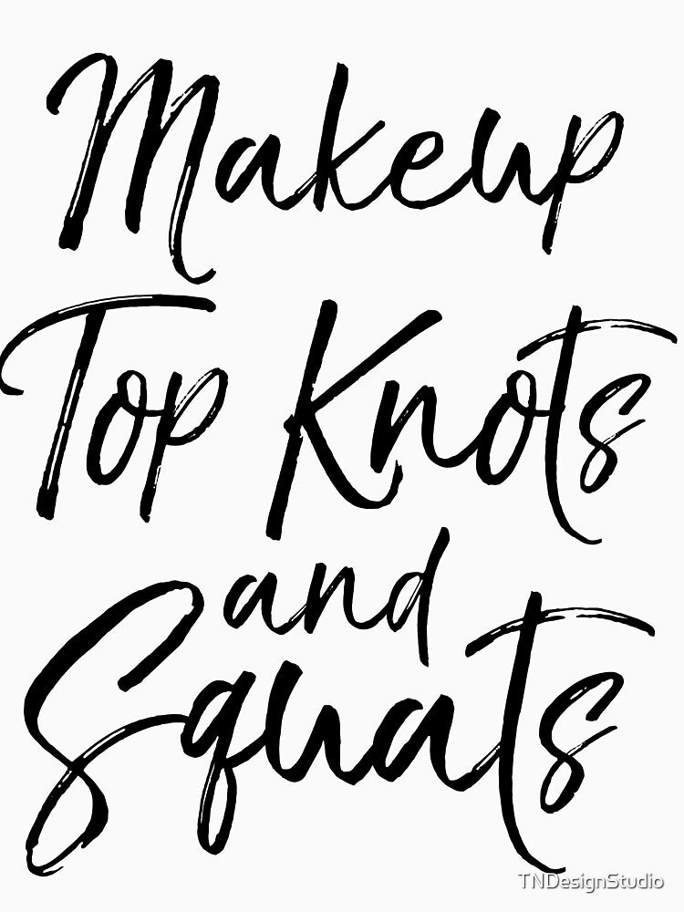Makeup Top Knots and Squats Funny Workout Quote by TNDesignStudio