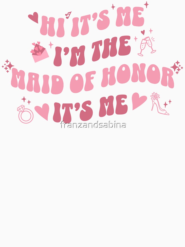 Retro Vintage Bubbly Hi It's Me I'm The Maid of Honor by franzandsabina