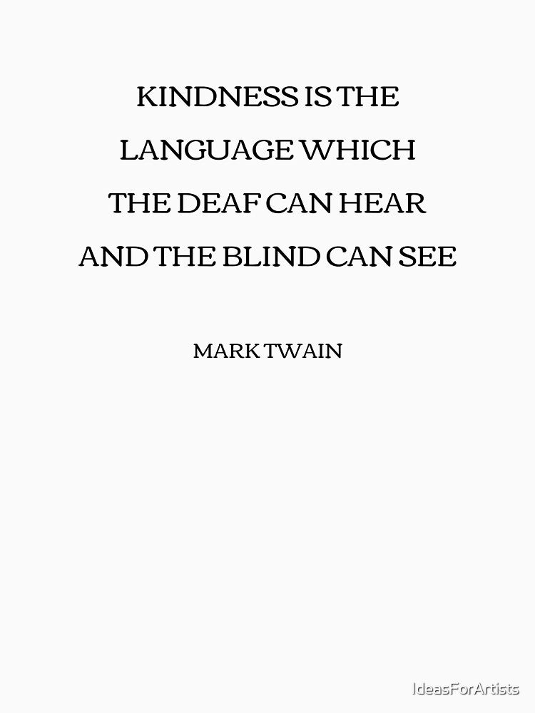 Kindness is the language which the deaf can hear and the blind can see - Mark Twain by Inspirationmotivation