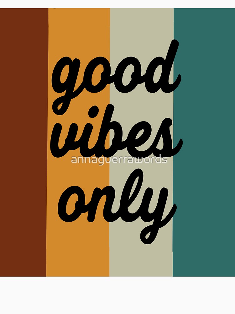Good vibes only by annaguerrawords