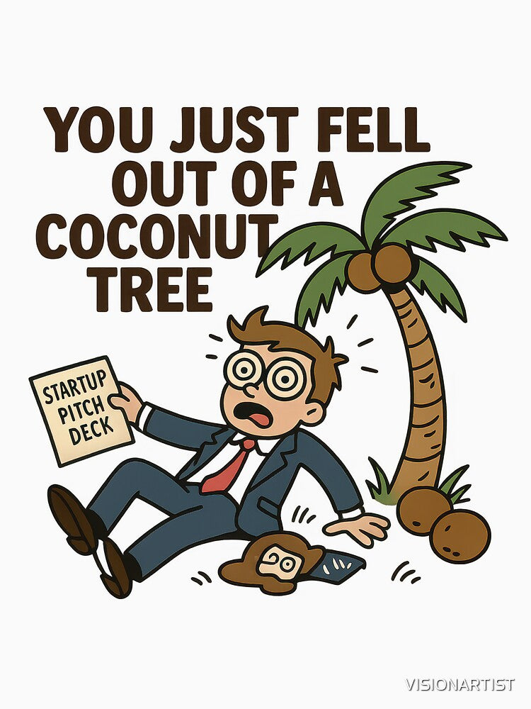 You Just Fell Out of a Coconut Tree Startup Meme by VISIONARTIST