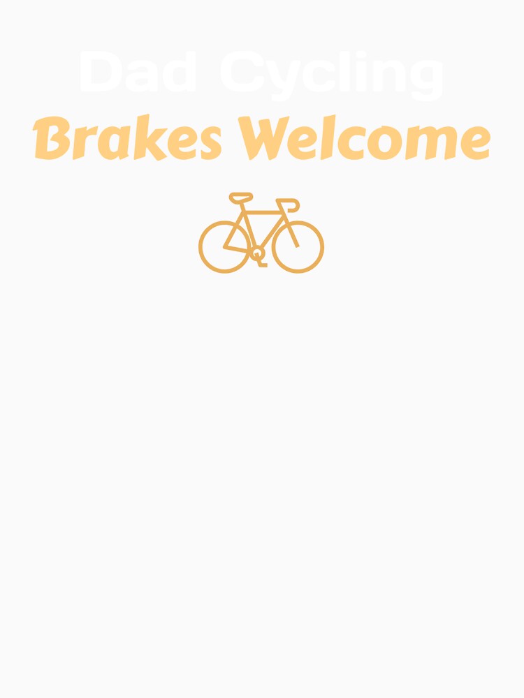 Dad Cycling, Brakes Welcome - Dad Cycling by GreyTee
